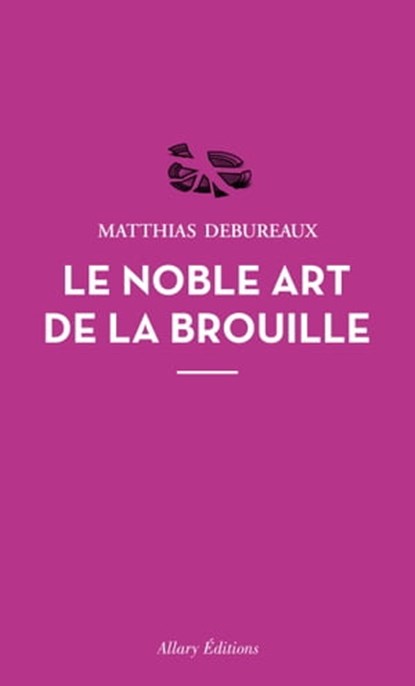 Le noble art de la brouille, Matthias Debureaux - Ebook - 9782370731739