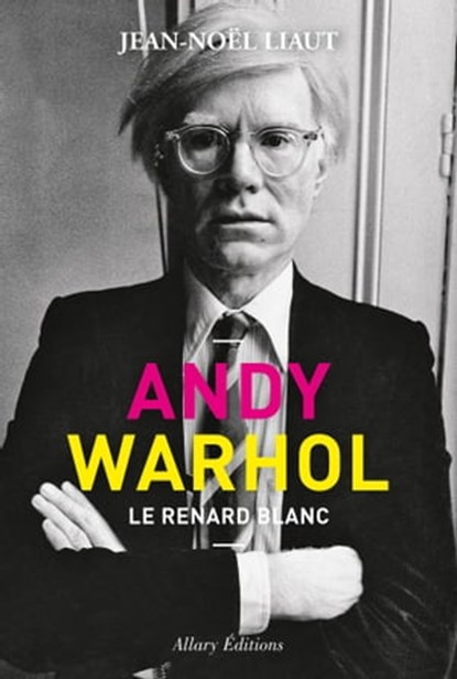 Andy Warhol - Le renard blanc, Jean-Noël Liaut - Ebook - 9782370733542
