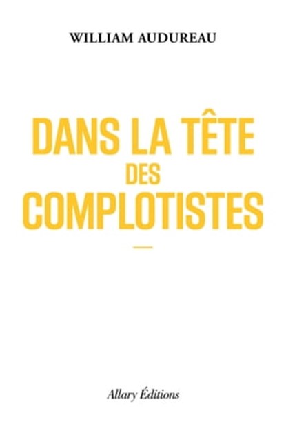 Dans la tête des complotistes, William Audureau - Ebook - 9782370733900