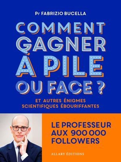 Comment gagner à pile ou face ? - Et autres énigmes scientifiques ébouriffantes, Fabrizio BUCELLA - Ebook - 9782370735522