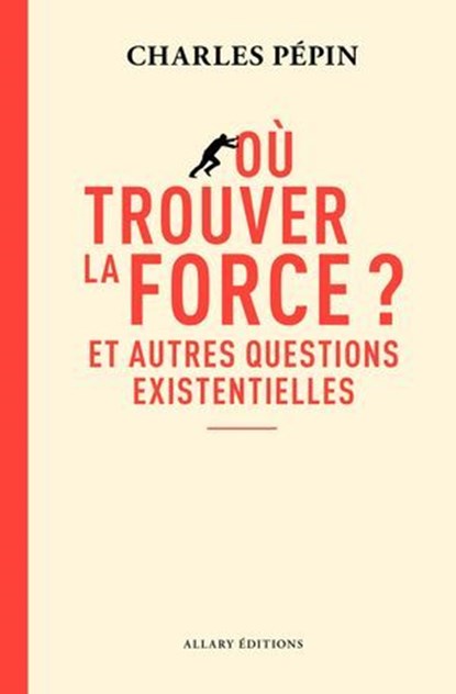 Où trouver la force ? - Et autres questions existentielles, Charles Pépin - Ebook - 9782370735744