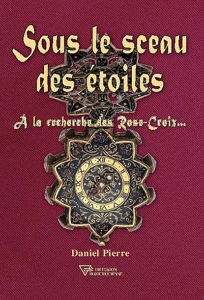 Sous le sceau des étoiles - A la recherche des Rose-Croix, Daniel Pierre - Ebook - 9782371910034