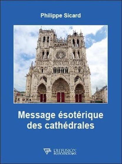 Message ésotérique des cathédrales, Philippe Sicard - Ebook - 9782371910645