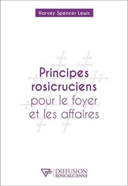 Principes rosicruciens pour le foyer et les affaires, Harvey Spencer Lewis - Ebook - 9782371910850