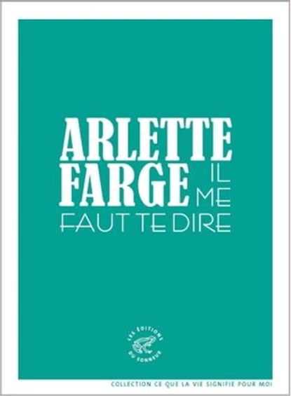 Il me faut te dire, Arlette Farge - Ebook - 9782373850581