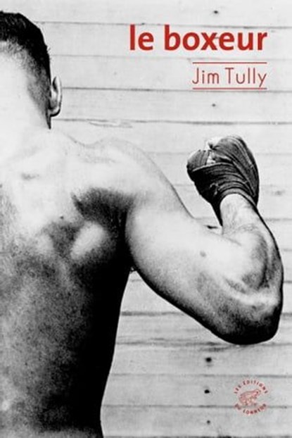 Le boxeur, Jim Tully ; Thierry Beauchamp - Ebook - 9782373852189