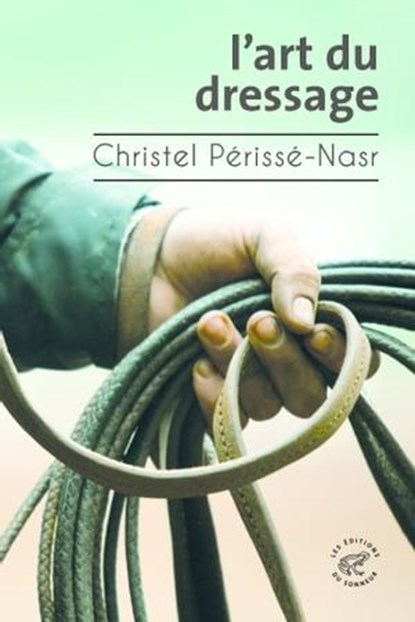 L'Art du dressage, Christel Perisse-Nasr - Ebook - 9782373852790