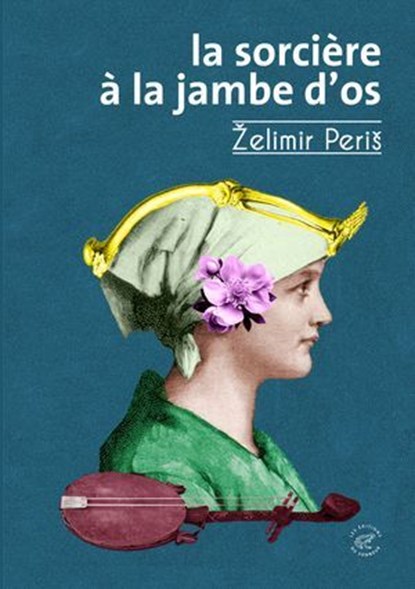 La Sorcière à la jambe d'os, Zelimir Peris ; Chloé Billon - Ebook - 9782373853339