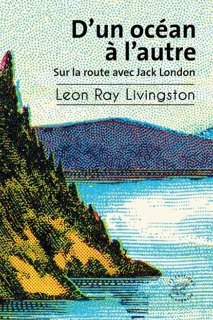 D'un océan à l'autre - Sur la route avec Jack London, Leon Ray Livingston ; Thierry Beauchamp - Ebook - 9782373853520
