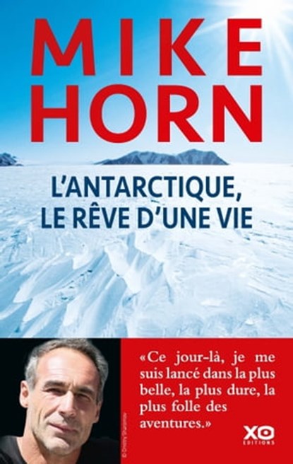 L'Antarctique, le rêve d'une vie, Mike Horn ; Henri Haget - Ebook - 9782374480497