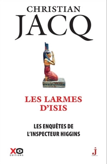 Les enquêtes de l'inspecteur Higgins - Tome 49 Les Larmes d'Isis, Christian Jacq - Ebook - 9782374485171