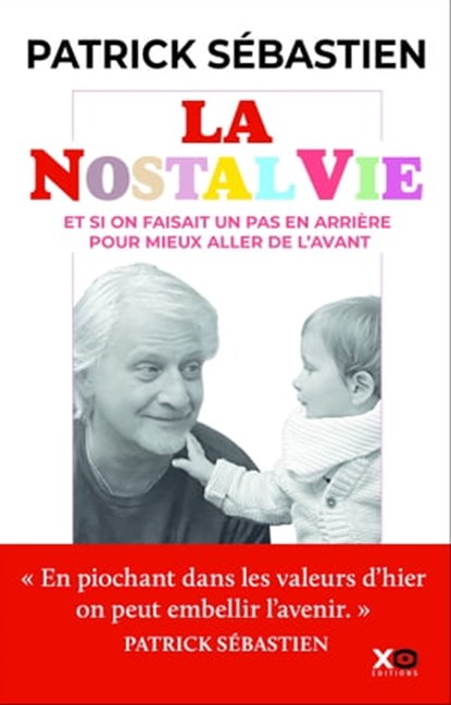 La Nostalvie - Et si on faisait un pas en arrière pour mieux aller de l'avant, Patrick Sébastien - Ebook - 9782374486154