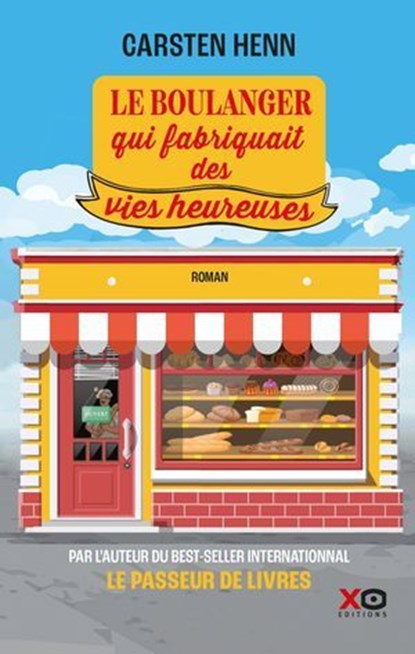 Le boulanger qui fabriquait des vies heureuses, Carsten Henn - Ebook - 9782374486376
