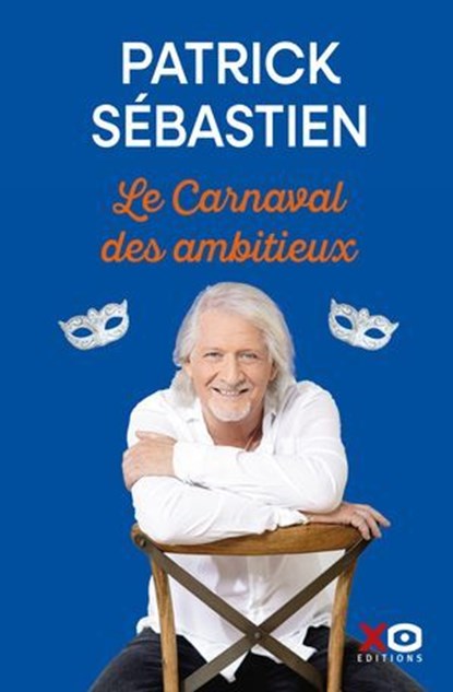 Le carnaval des ambitieux, Patrick Sébastien - Ebook - 9782374486932