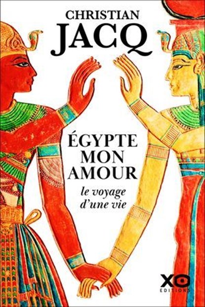 Égypte mon amour, le voyage d'une vie, Christian Jacq - Ebook - 9782374489025