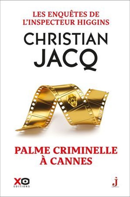 Les enquêtes de l'inspecteur Higgins - Tome 56 Palme criminelle à Cannes, Christian Jacq - Ebook - 9782374489063