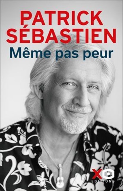 Même pas peur, Patrick Sébastien - Ebook - 9782374489506