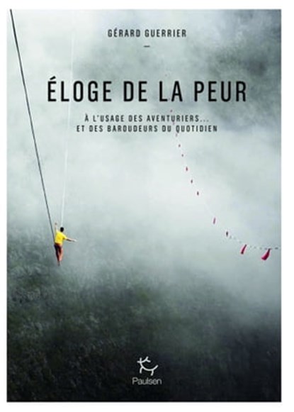 Eloge de la peur - A l'usage des aventuriers et des baroudeurs du quotidien, Gérard Guerrier - Ebook - 9782375020661