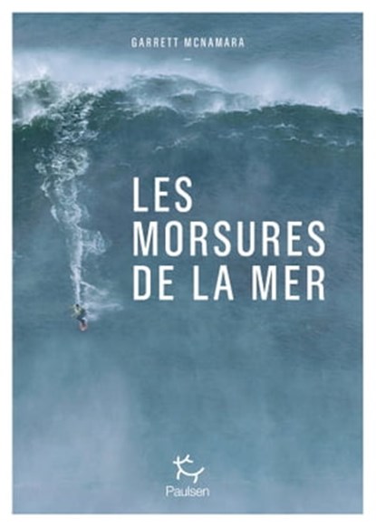Les morsures de la mer, Garrett McNamara ; Karen Karbo ; Justine Dupont - Ebook - 9782375021439