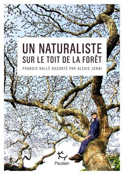 Un naturaliste sur le toit de la forêt - Francis Hallé raconté par Alexis Jenni, Alexis Jenni - Ebook - 9782375023563