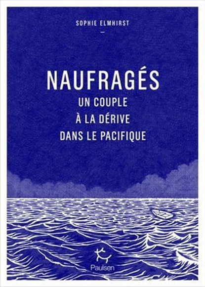 Naufragés - Un couple à la dérive dans le Pacifique, Sophie Elmhirst - Ebook - 9782375023983