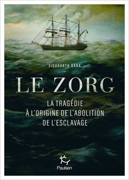 Le Zorg - La tragédie à l'origine de l'abolition de l'esclavage, Siddharth Kara - Ebook - 9782375025246