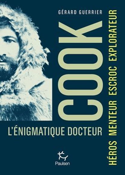 L'énigmatique docteur Cook - Héros, Escroc, Explorateur, Imposteur, Gérard Guerrier - Ebook - 9782375025307