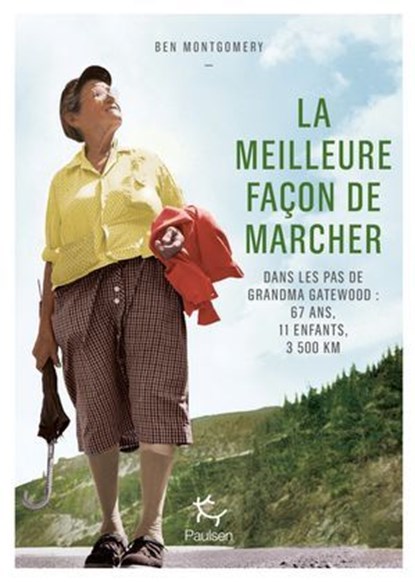 La Meilleure façon de marcher - Dans les pas de Grandma Gatewood : 67 ans, 11 enfants, 3 500 Km, Ben Montgomery - Ebook - 9782375025369
