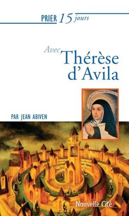 Prier 15 jours avec Thérèse d'Avila n°11, Jean Abiven - Ebook - 9782375821923