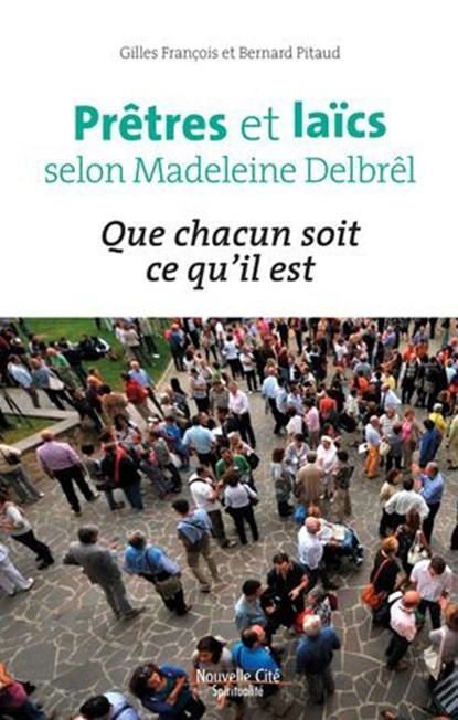 Prêtres et laïcs selon Madeleine Delbrêl, Gilles François ; Bernard Pitaud - Ebook - 9782375823538