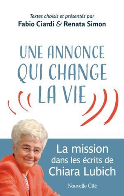Une annonce qui change la vie, Chiara Lubich ; Fabio Ciardi ; Renata Simon - Ebook - 9782375826317