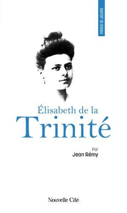 Prier 15 jours avec Elisabeth de la Trinité, Jean Rémy - Ebook - 9782375826911