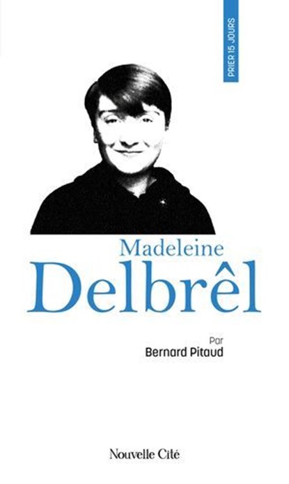 Prier 15 jours avec Madeleine Delbrêl, Bernard Pitaud - Ebook - 9782375827314