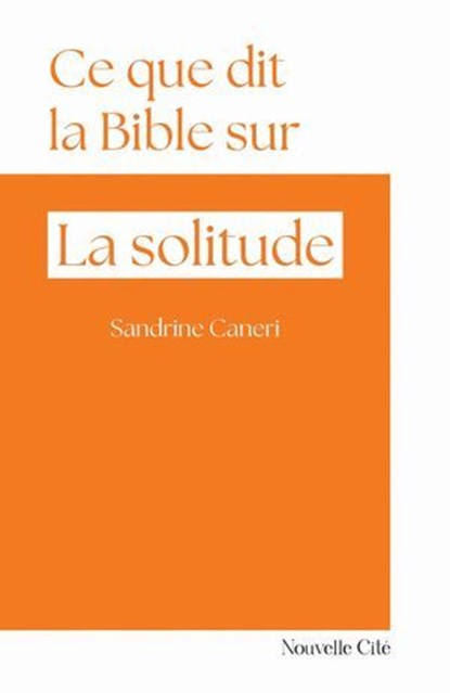 Ce que dit la Bible sur la solitude, Sandrine Caneri - Ebook - 9782375827703