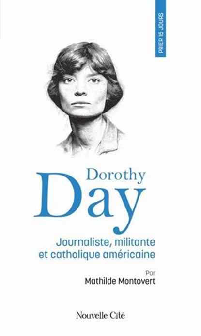 Prier 15 jours avec Dorothy Day, Mademoiselle Mathilde Montovert - Ebook - 9782375827734