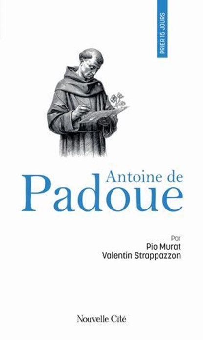 Prier 15 jours avec Antoine de Padoue, Valentin Strappazzon ; Pio Murat - Ebook - 9782375827833