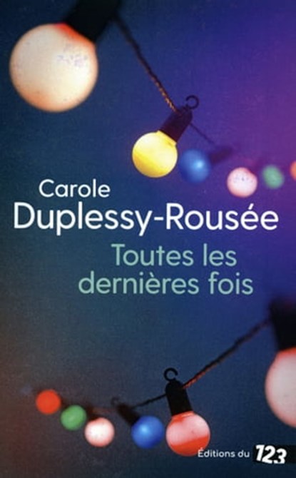 Toutes les dernières fois, Carole Duplessy-Rousée - Ebook - 9782376100782
