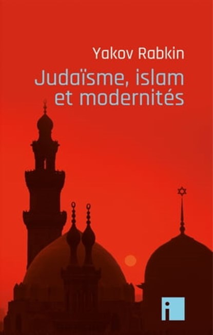Judaïsme, islam et modernités, Yakov Rabkin - Ebook - 9782376500704