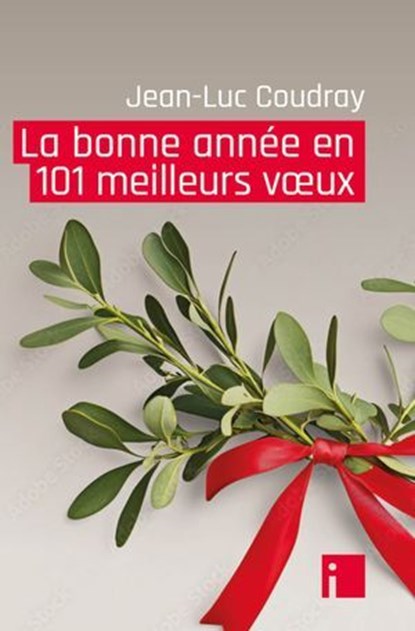 La bonne année en 101 meilleurs voeux, Jean-Luc Coudray - Ebook - 9782376500902