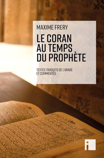 Le Coran au temps du Prophète, Maxime Frery - Ebook - 9782376502104