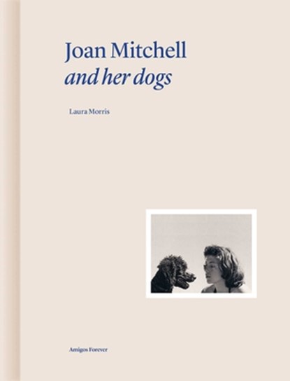 Joan Mitchell and Her Dogs, Laura Morris ; Martin Bethenod - Gebonden - 9782376661054