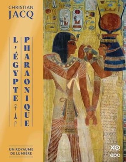 L'Égypte pharaonique - Un Royaume de Lumière, Christian Jacq - Ebook - 9782376716334