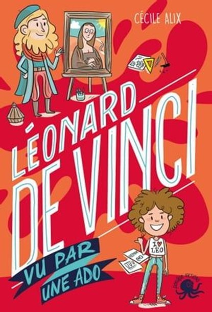 100 % Bio - Léonard de Vinci vu par une ado - Biographie romancée jeunesse peinture art invention sciences - Dès 9 ans, Cécile Alix - Ebook - 9782377420278