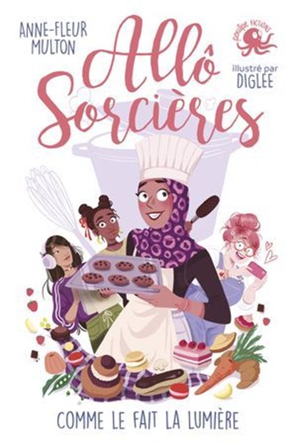 Allô Sorcières – Comme le fait la lumière – Dès 9 ans – Roman lecture jeunesse humour féminisme girl power concours de cuisine, Anne-Fleur Multon - Ebook - 9782377424467