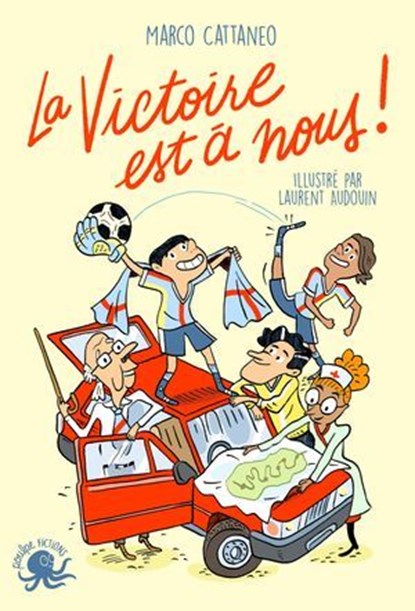 La victoire est à nous - roman jeunesse - sport - foot - voyage - amitié - road-trip - fans - passion - compétition - Coupe du monde - Ligue des champions - Dès 9 ans, Marco Cattaneo - Ebook - 9782377424924