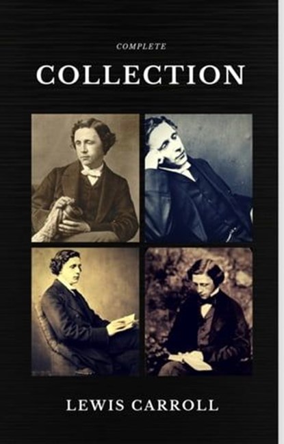 Lewis Carroll : The Complete Collection (Illustrated) (Quattro Classics) (The Greatest Writers of All Time), Lewis Carroll - Ebook - 9782377871490