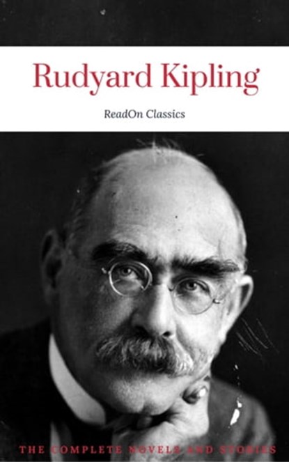 Rudyard Kipling, : The Complete Novels and Stories (ReadOn Classics), Rudyard Kipling ; ReadOn Classics - Ebook - 9782377872350