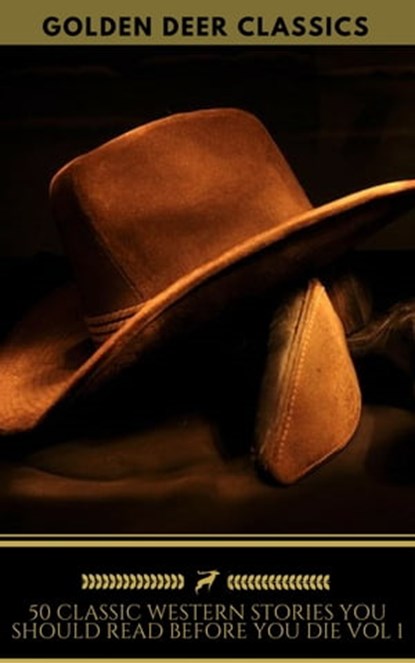 50 Western Stories Masterpieces You Must Read Before You Die (Golden Deer Classics), Zane Grey ; Golden Deer Classics ; James Fenimore Cooper ; Washington Irving ; Ann S. Stephens ; Frederic Balch ; Bret Harte ; Marah Ellis Ryan ; Samuel Merwin ; Owen Wister ; Andy Adams ; B.M. Bower ; O. Henry ; Dane Coolidge ; James Oliver Curwood ; Max - Ebook - 9782377873029