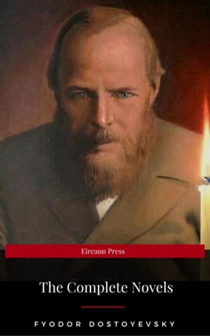 Fyodor Dostoyevsky: The Complete Novels (Eireann Press), Fyodor Dostoyevsky ; Eireann Press - Ebook - 9782377873708