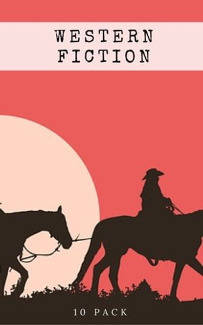 Western Fiction 10 Pack: 10 Full Length Classic Westerns, Bret Harte ; Owen Wister ; Andy Adams ; Zane Grey ; B. M. Bower ; Marah Ellis Ryan ; Max Brand - Ebook - 9782377873722